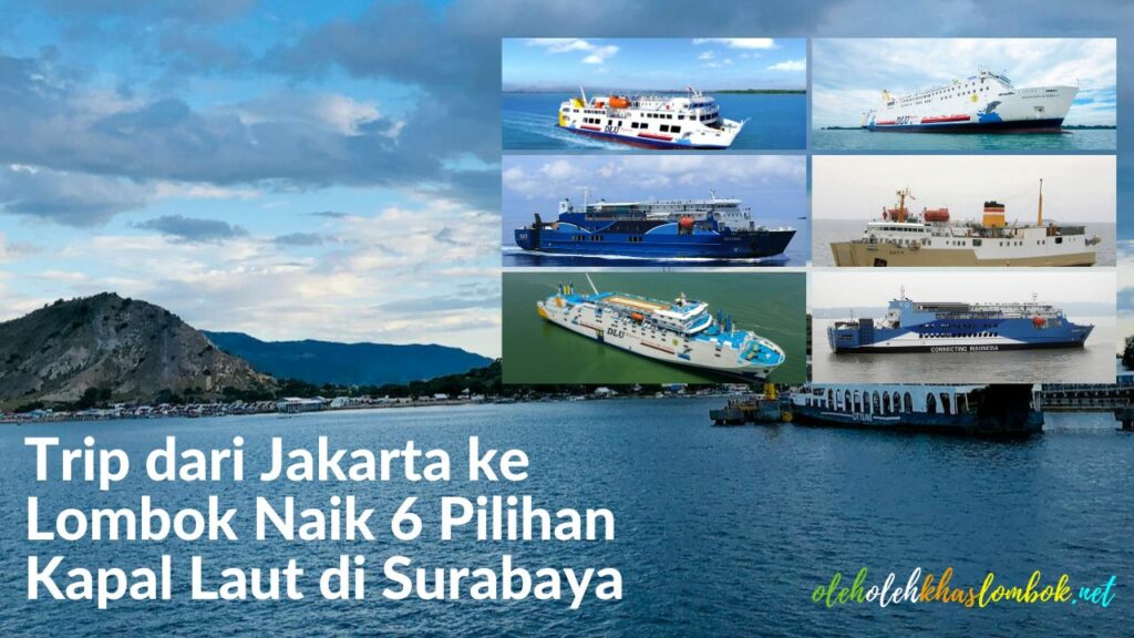 Trip dari Jakarta ke Lombok Naik 6 Pilihan Kapal Laut di Surabaya