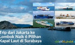 Trip dari Jakarta ke Lombok Naik 6 Pilihan Kapal Laut di Surabaya